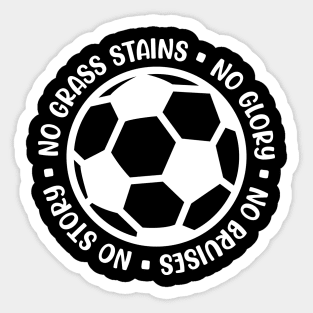 No Grass Stains No Glory No Bruises No Story Soccer Boys Girls Cute Funny Sticker